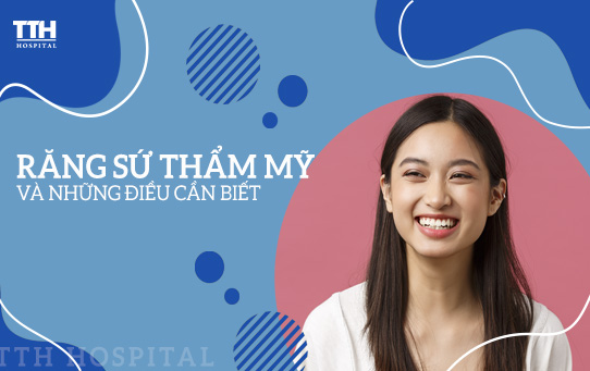 RĂNG SỨ THẨM MỸ VÀ NHỮNG ĐIỀU CẦN BIẾT